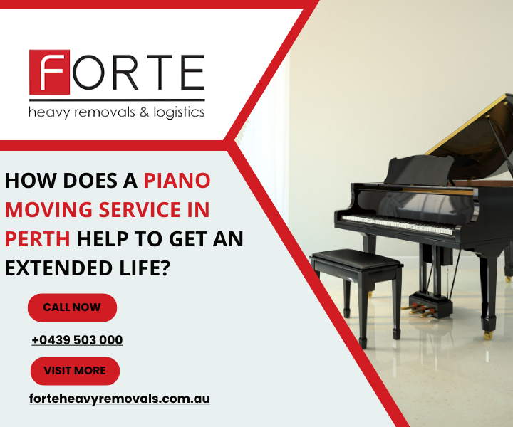 How Does A Piano Moving Service In Perth Help To Get An Extended Life?
