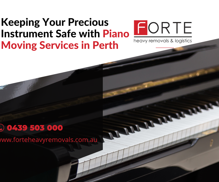 Keeping Your Precious Instrument Safe with Piano Moving Services in Perth