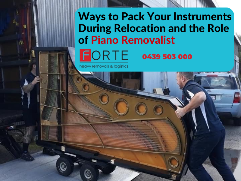 Ways To Pack Your Instruments During Relocation and The Role Of Piano Removalist