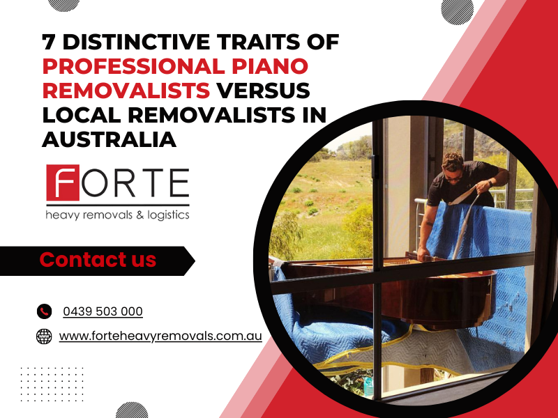 7 Distinctive Traits of Professional Piano Removalists Versus Local Removalists in Australia