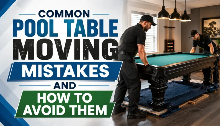 Common Pool Table Moving Mistakes and How to Avoid Them