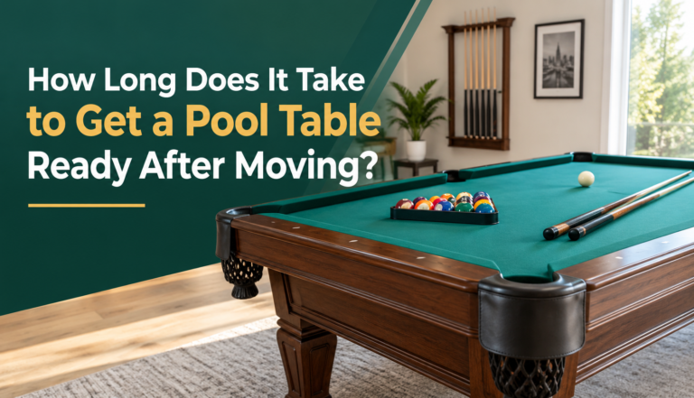 How Long Does It Take to Get a Pool Table Ready After Moving?